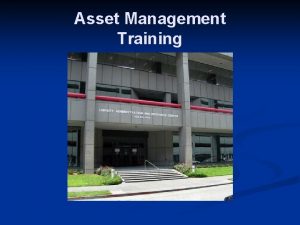 Asset Management Training Asset Management Training The purpose