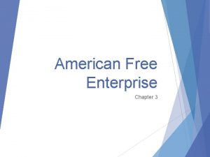 American Free Enterprise Chapter 3 Section 1 Advantages