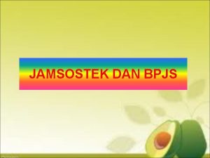 JAMSOSTEK DAN BPJS MATERI Sejarah berdirinya PT JAMSOSTEK