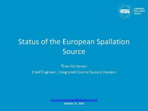 Status of the European Spallation Source Timo Korhonen Status of the European Spallation Source Timo Korhonen