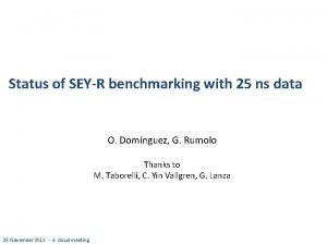 Status of SEYR benchmarking with 25 ns data