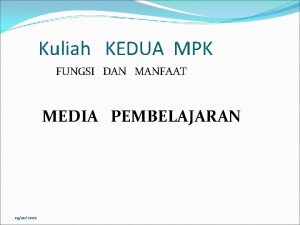 Kuliah KEDUA MPK FUNGSI DAN MANFAAT MEDIA PEMBELAJARAN