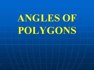 ANGLES OF POLYGONS POLYGONS NOT POLYGONS CONCAVE CONVEX