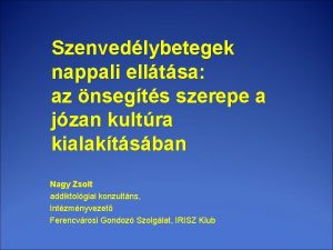 Szenvedlybetegek nappali elltsa az nsegts szerepe a jzan