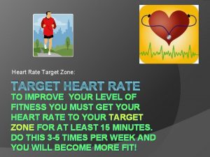 Heart Rate Target Zone TARGET HEART RATE TO