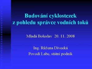 Budovn cyklostezek z pohledu sprvce vodnch tok Mlad