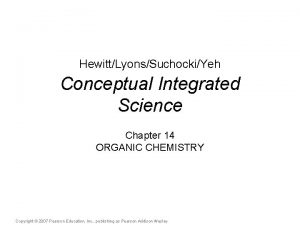 HewittLyonsSuchockiYeh Conceptual Integrated Science Chapter 14 ORGANIC CHEMISTRY