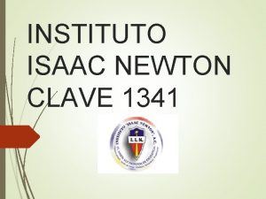 INSTITUTO ISAAC NEWTON CLAVE 1341 Participantes Profesor Ibarra