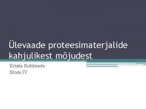 levaade proteesimaterjalide kahjulikest mjudest Krista Rohtmets Stom IV