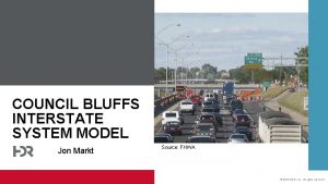 COUNCIL BLUFFS INTERSTATE SYSTEM MODEL Jon Markt Source