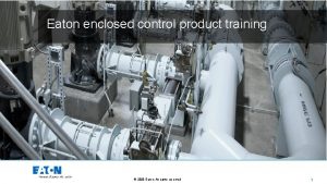 Eaton enclosed control product training 2020 Eaton All