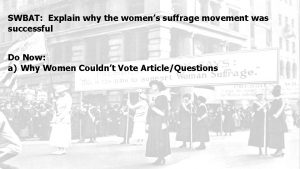 SWBAT Explain why the womens suffrage movement was