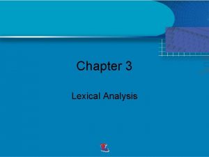 Chapter 3 Lexical Analysis Definitions The lexical analyzer