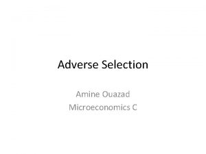 Adverse Selection Amine Ouazad Microeconomics C Where are