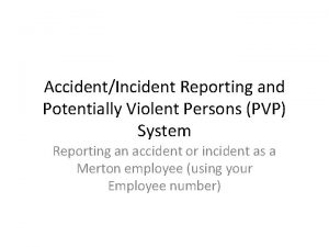 AccidentIncident Reporting and Potentially Violent Persons PVP System