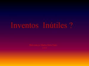 Inventos Intiles Elaborada por Martha Stella Castro 2