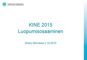 KINE 2015 Luopumisosaaminen Sirkku Blinnikka 2 10 2015