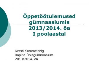 ppettulemused gmnaasiumis 20132014 a I poolaastal Kersti Sammelselg