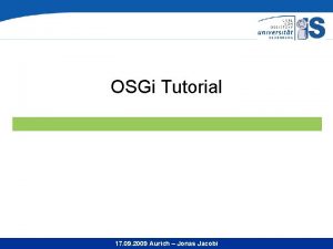 OSGi Tutorial 17 09 2009 Aurich Jonas Jacobi