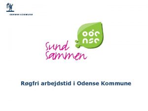 Rgfri arbejdstid i Odense Kommune Indhold Baggrund for