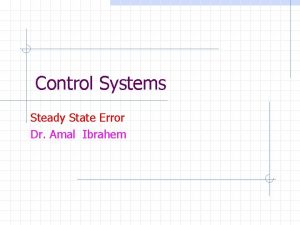 Control Systems Steady State Error Dr Amal Ibrahem