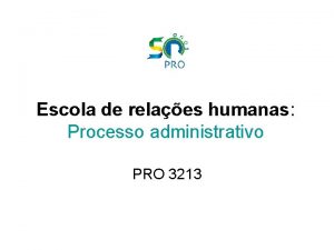 Escola de relaes humanas Processo administrativo PRO 3213