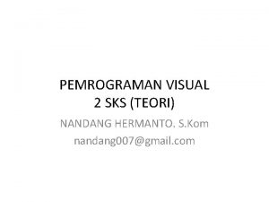 PEMROGRAMAN VISUAL 2 SKS TEORI NANDANG HERMANTO S