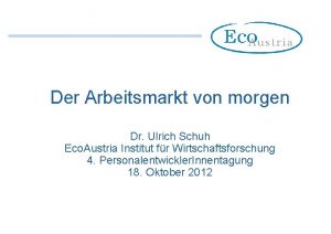 Der Arbeitsmarkt von morgen Dr Ulrich Schuh Eco