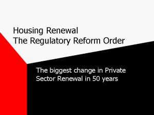 Housing Renewal The Regulatory Reform Order The biggest