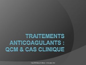 TRAITEMENTS ANTICOAGULANTS QCM CAS CLINIQUE Cours IFSI Evreux