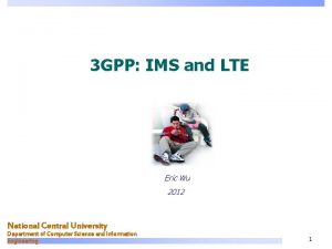 3 GPP IMS and LTE Eric Wu 2012