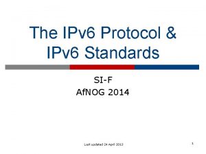 The IPv 6 Protocol IPv 6 Standards SIF