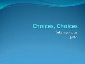 Choices Choices Luke 9 51 10 24 p