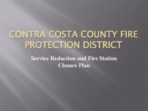 CONTRA COSTA COUNTY FIRE PROTECTION DISTRICT Service Reduction