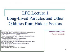 LPC Lecture 1 LongLived Particles and Other Oddities