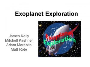 Exoplanet Exploration James Kelly Mitchell Kirshner Adam Morabito