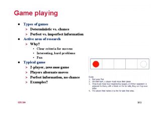 Game playing l l Types of games Deterministic