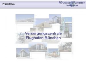 Prsentation Versorgungszentrale Flughafen Mnchen Agenda Versorgungszentrale Flughafen Mnchen