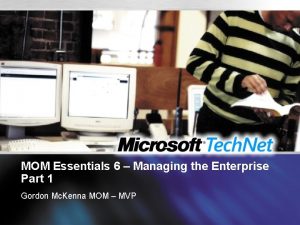 MOM Essentials 6 Managing the Enterprise Part 1