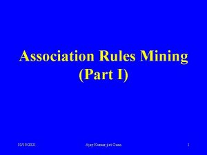 Association Rules Mining Part I 10192021 Ajay Kumar