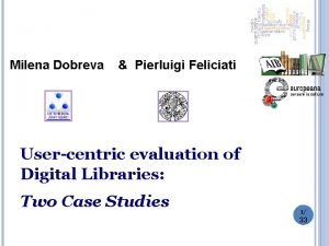 Milena Dobreva Pierluigi Feliciati Usercentric evaluation of Digital