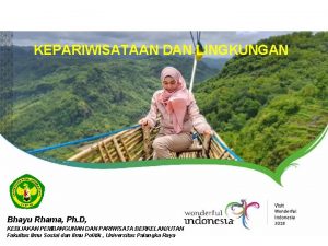 KEPARIWISATAAN DAN LINGKUNGAN Bhayu Rhama Ph D KEBIJAKAN