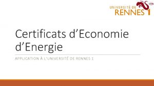 Certificats dEconomie dEnergie APPLICATION LUNIVERSIT DE RENNES 1