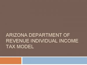 ARIZONA DEPARTMENT OF REVENUE INDIVIDUAL INCOME TAX MODEL