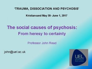 TRAUMA DISSOCIATION AND PSYCHOSIS Kristiansand May 30 June