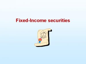 FixedIncome securities Outline u Mortgages Types u Mortgage