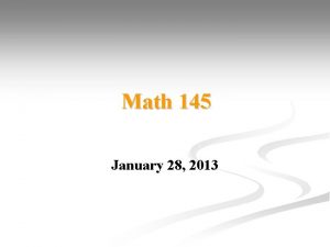 Math 145 January 28 2013 Statistics is the