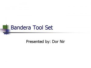 Bandera Tool Set Presented by Dor Nir Outline