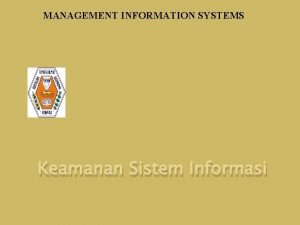 MANAGEMENT INFORMATION SYSTEMS Keamanan Sistem Informasi Keamanan Sistem