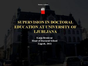 Univerza v Ljubljani SUPERVISION IN DOCTORAL EDUCATION AT